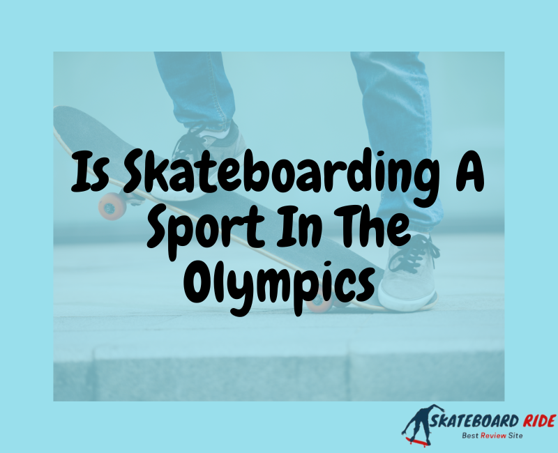 Is Skateboarding A Sport In The Olympics