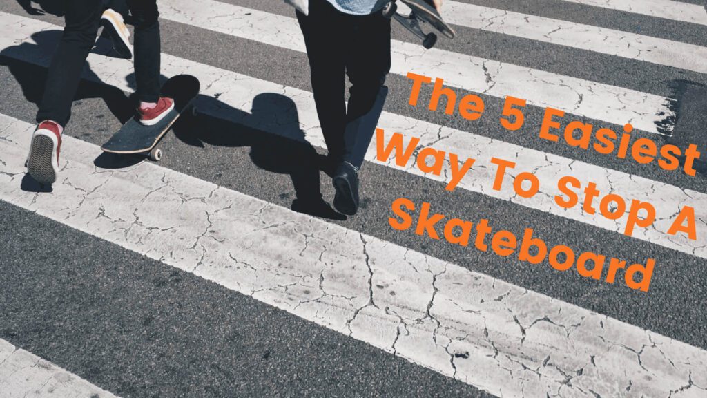 How To Stop a Skateboard 5 Easiest Ways Skateboard Ride