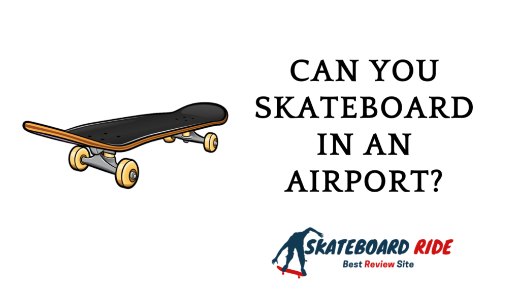 Can You Skateboard In An Airport? Updated in 2023 Skateboard Ride